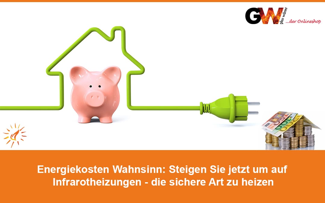 Energiekosten Wahnsinn: Steigen Sie jetzt um auf Infrarotheizungen - die sichere Art zu heizen